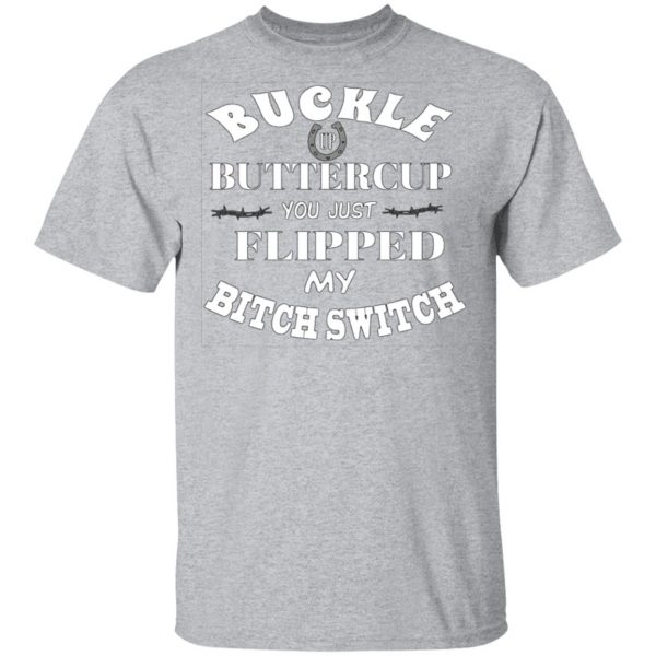 buckle up buttercup you just flipped my bitch switch t shirts long sleeve hoodies 11