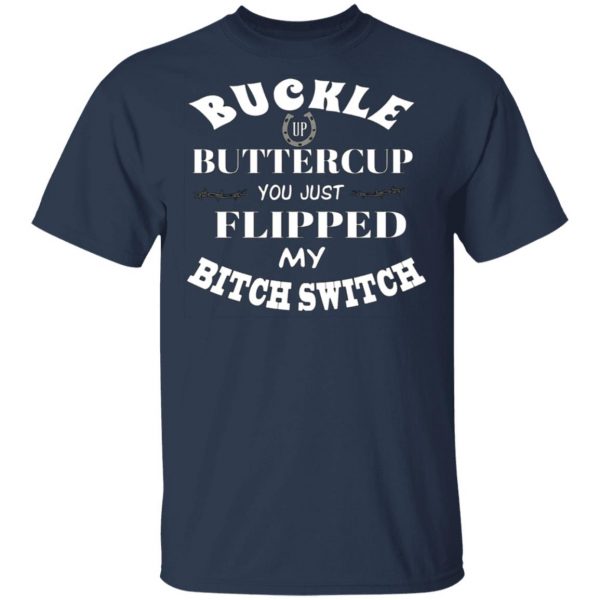 buckle up buttercup you just flipped my bitch switch t shirts long sleeve hoodies 13