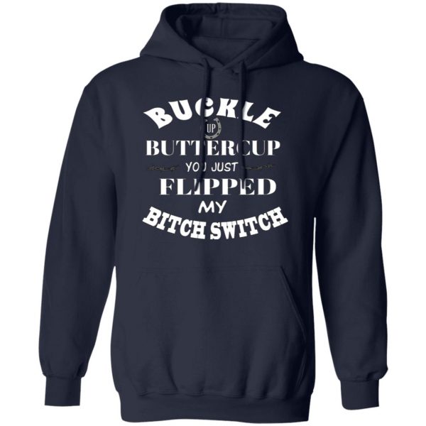 buckle up buttercup you just flipped my bitch switch t shirts long sleeve hoodies 2