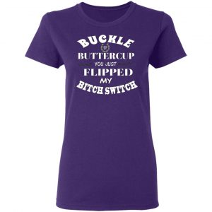 buckle up buttercup you just flipped my bitch switch t shirts long sleeve hoodies 8