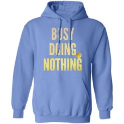 busy doing nothing new trendy popular t shirts hoodies long sleeve 12