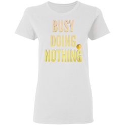 busy doing nothing new trendy popular t shirts hoodies long sleeve 2