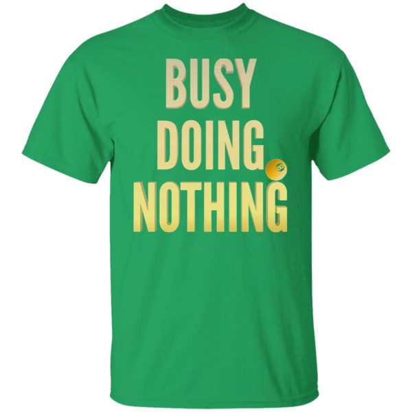 busy doing nothing new trendy popular t shirts hoodies long sleeve 5