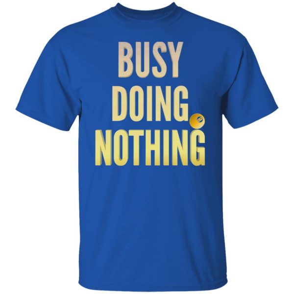 busy doing nothing new trendy popular t shirts hoodies long sleeve 8
