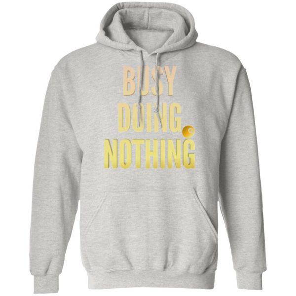 busy doing nothing new trendy popular t shirts hoodies long sleeve 9