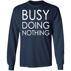 busy doing nothing t shirts long sleeve hoodies 11