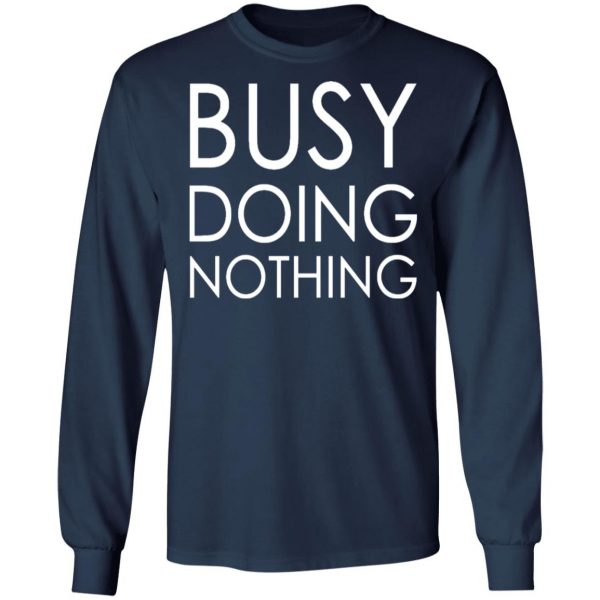 busy doing nothing t shirts long sleeve hoodies 11