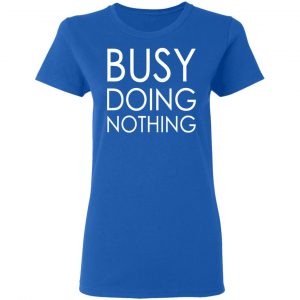 busy doing nothing t shirts long sleeve hoodies 17