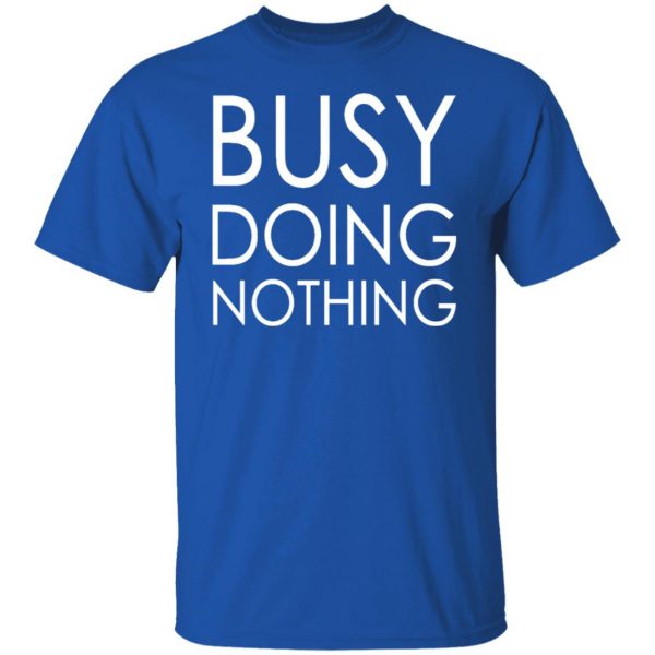 busy doing nothing t shirts long sleeve hoodies 20