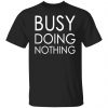busy doing nothing t shirts long sleeve hoodies 21