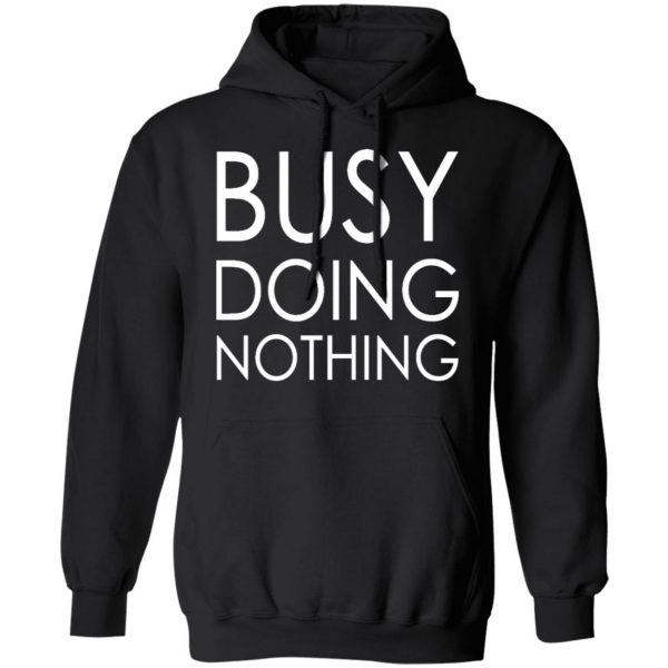 busy doing nothing t shirts long sleeve hoodies 22