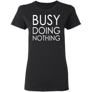 busy doing nothing t shirts long sleeve hoodies 25