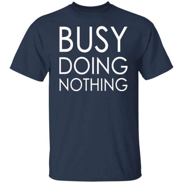 busy doing nothing t shirts long sleeve hoodies 26