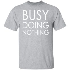 busy doing nothing t shirts long sleeve hoodies 8