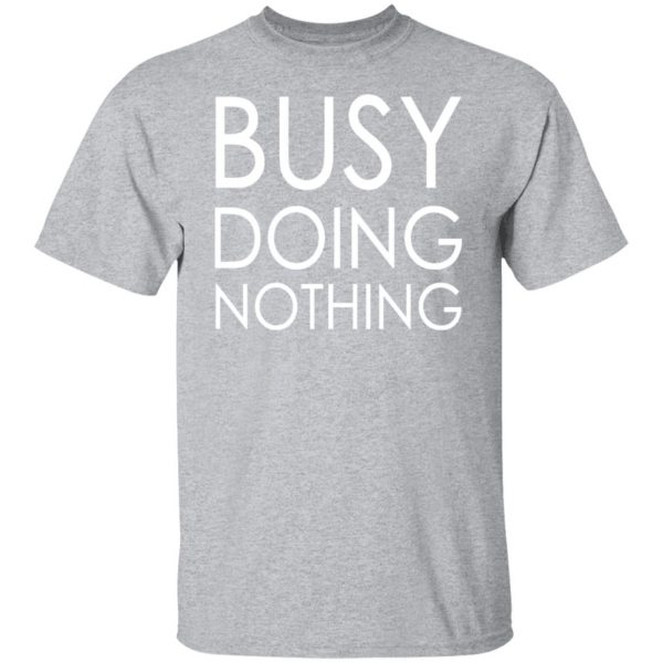 busy doing nothing t shirts long sleeve hoodies 8