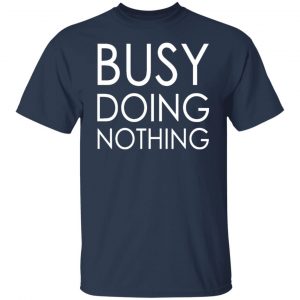 busy doing nothing t shirts long sleeve hoodies 9