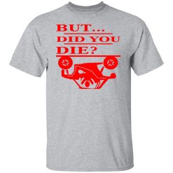 but did you die t shirts long sleeve hoodies 10