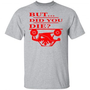 but did you die t shirts long sleeve hoodies 10