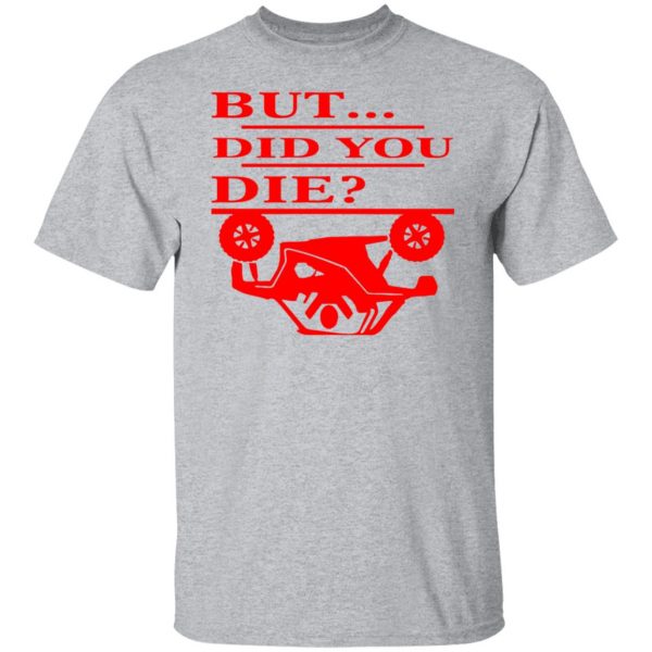 but did you die t shirts long sleeve hoodies 10