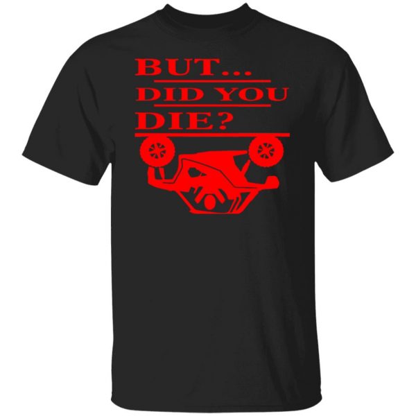 but did you die t shirts long sleeve hoodies 13