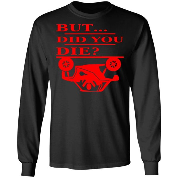 but did you die t shirts long sleeve hoodies 4