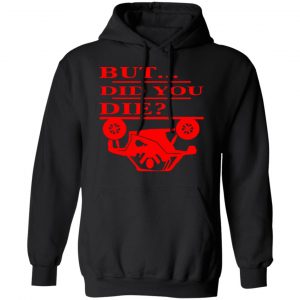 but did you die t shirts long sleeve hoodies 8