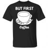 but first coffee t shirts long sleeve hoodies