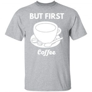 but first coffee t shirts long sleeve hoodies 2