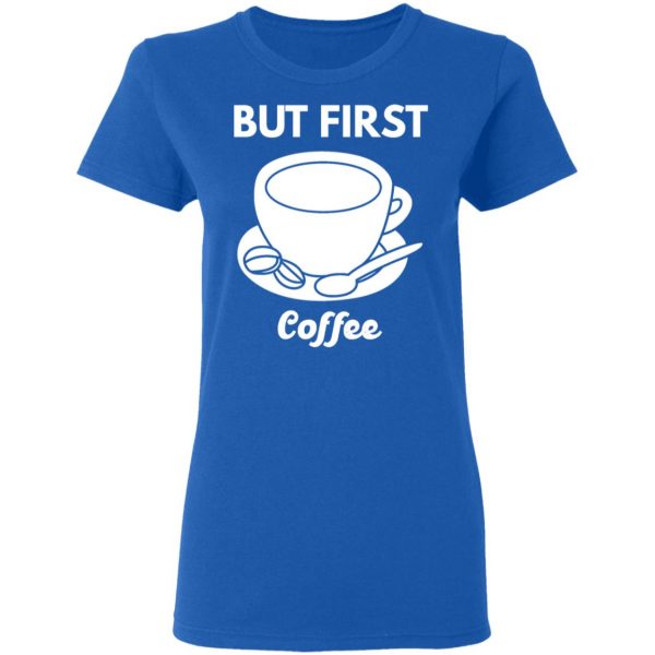 but first coffee t shirts long sleeve hoodies 6