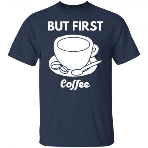 but first coffee t shirts long sleeve hoodies 8