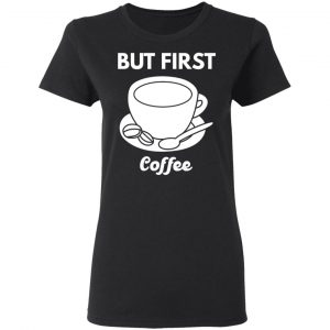 but first coffee t shirts long sleeve hoodies 9