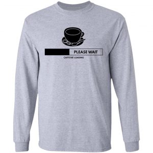 caffeine loading t shirts hoodies long sleeve 11