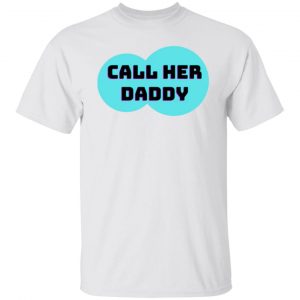 call her daddy t shirts hoodies long sleeve