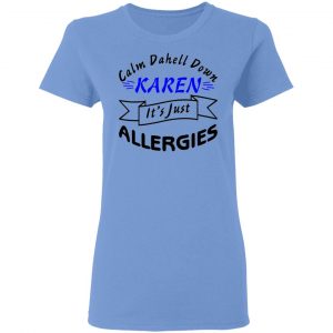 calm down karen its just allergies t shirts hoodies long sleeve 11