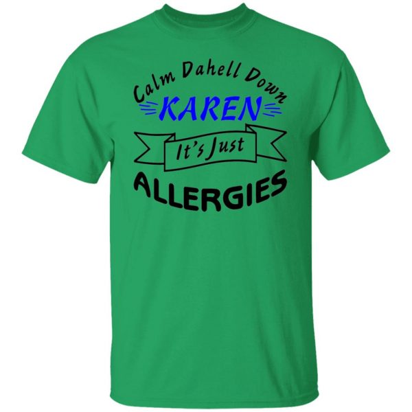 calm down karen its just allergies t shirts hoodies long sleeve 12