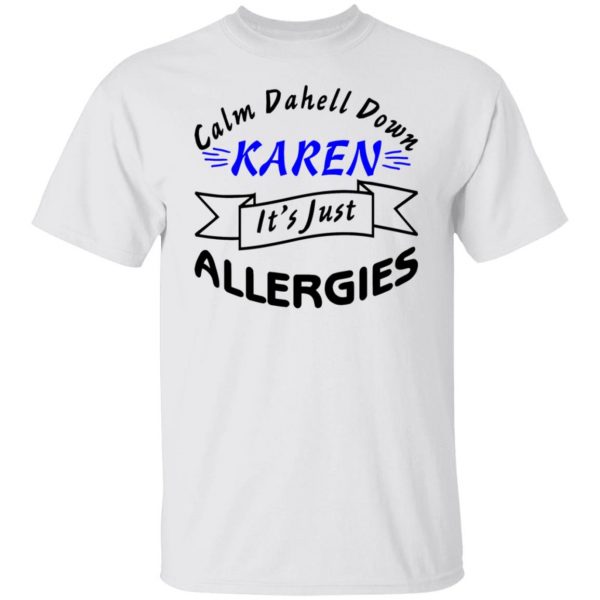 calm down karen its just allergies t shirts hoodies long sleeve 13