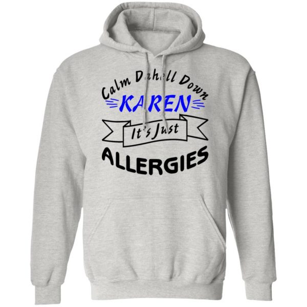 calm down karen its just allergies t shirts hoodies long sleeve 2