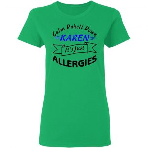 calm down karen its just allergies t shirts hoodies long sleeve 3