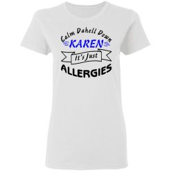 calm down karen its just allergies t shirts hoodies long sleeve 4