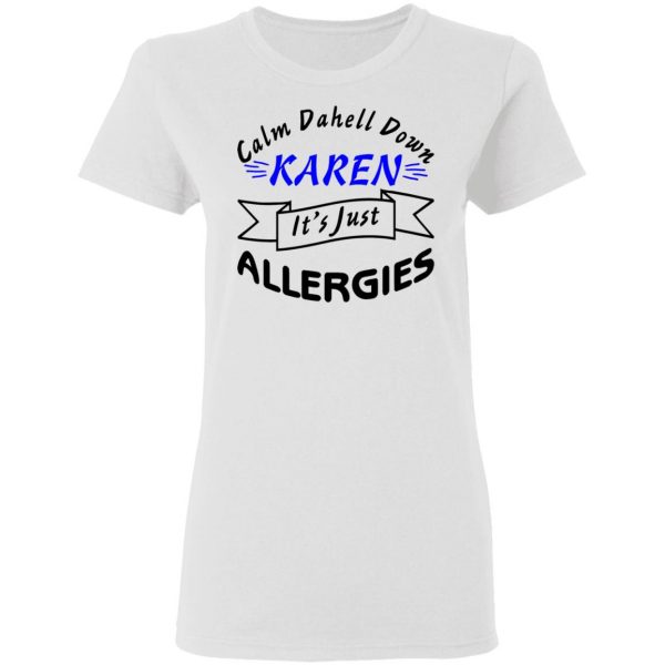 calm down karen its just allergies t shirts hoodies long sleeve 4