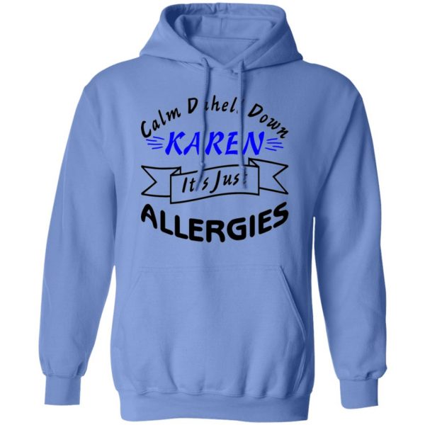 calm down karen its just allergies t shirts hoodies long sleeve