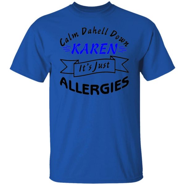 calm down karen its just allergies t shirts hoodies long sleeve 7