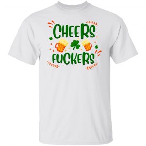 cheers fuckers trendy st patty s gift t shirts hoodies long sleeve