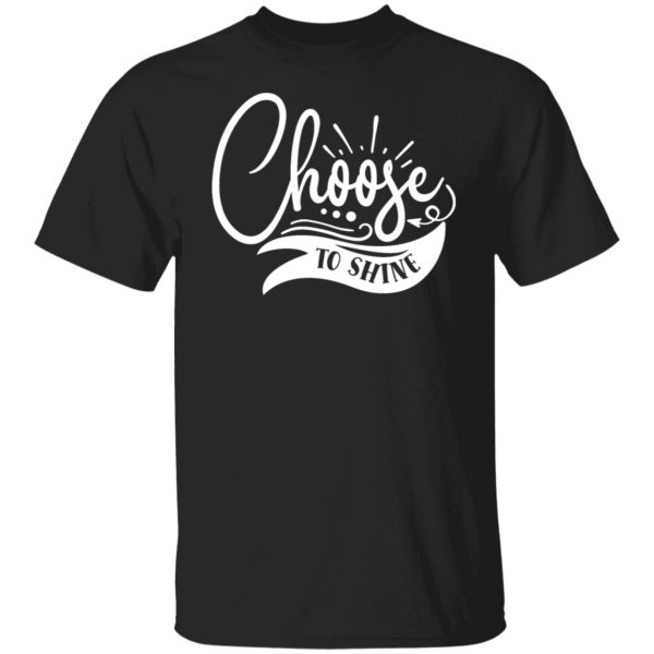 choose to shine t shirts long sleeve hoodies 11