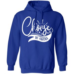 choose to shine t shirts long sleeve hoodies 13