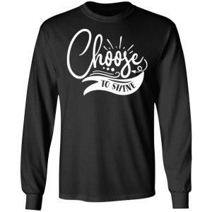 choose to shine t shirts long sleeve hoodies 23