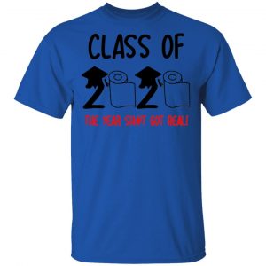 class of 2020 the year shit got real t shirts hoodies long sleeve 11