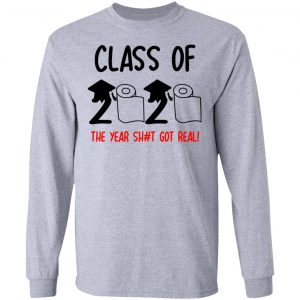 class of 2020 the year shit got real t shirts hoodies long sleeve 4