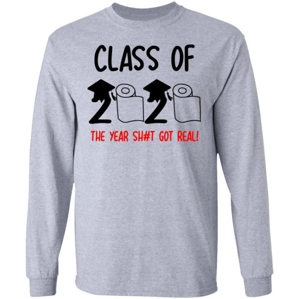 class of 2020 the year shit got real t shirts hoodies long sleeve 4