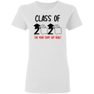 class of 2020 the year shit got real t shirts hoodies long sleeve 6